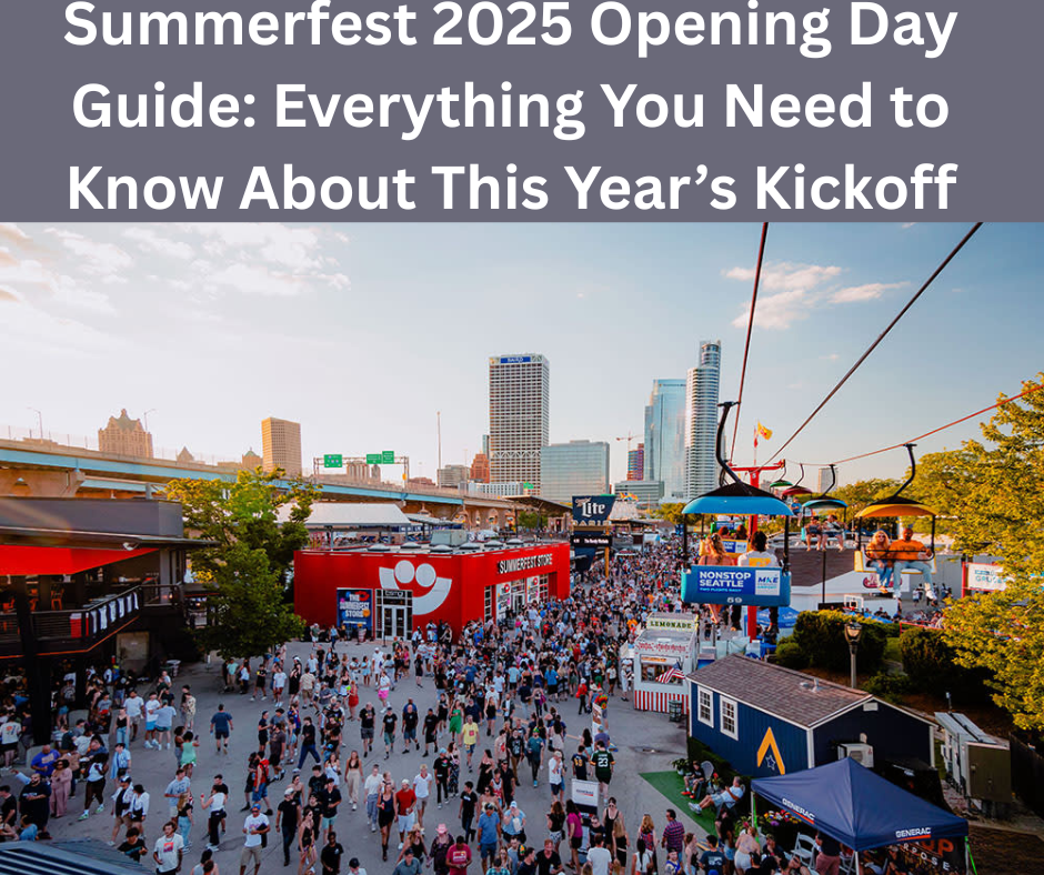 Summerfest 2025 Opening Day Guide