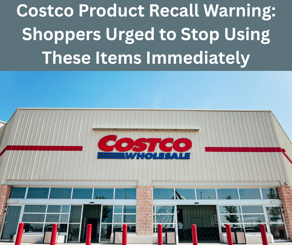 Costco Product Recall Warning: Shoppers Urged to Stop Using These Items Immediately