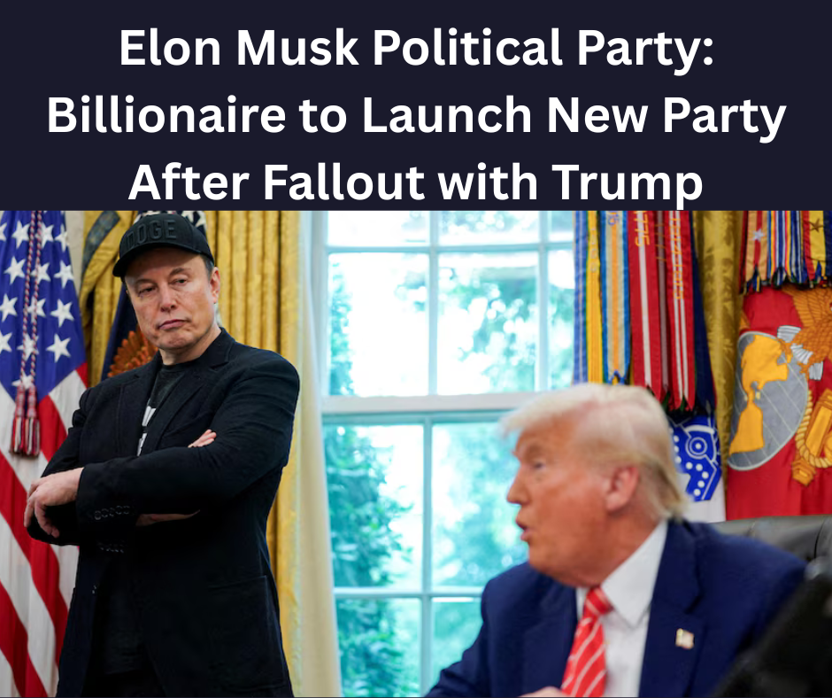 Elon Musk Political Party: Billionaire to Launch New Party After Fallout with Trump