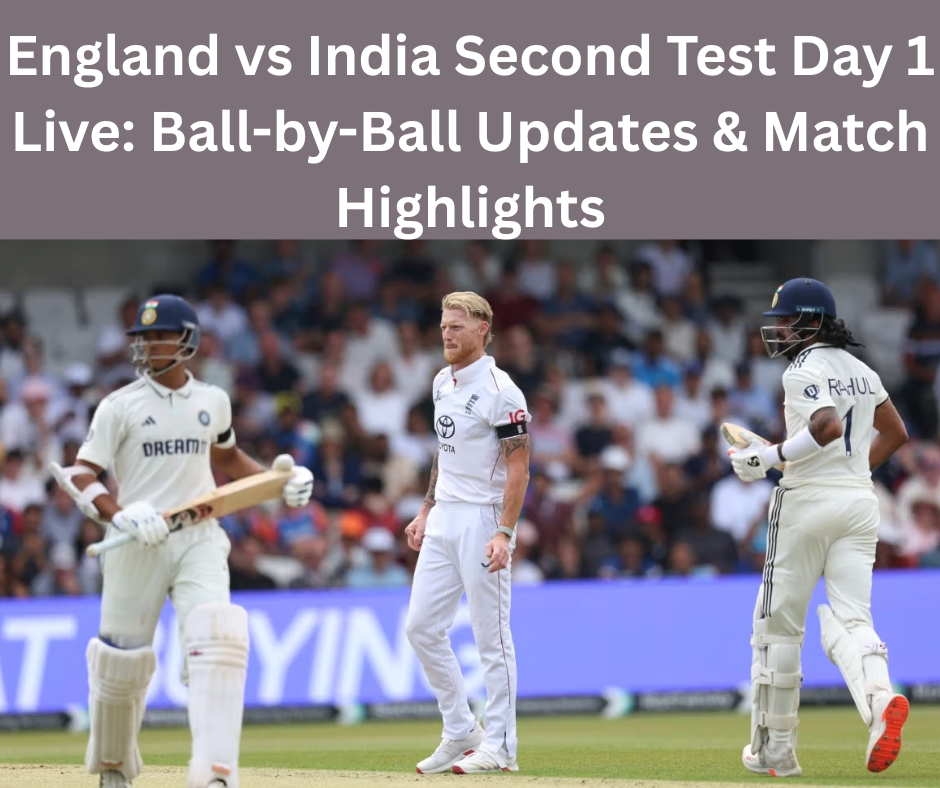 England vs India Second Test Day 1 Live