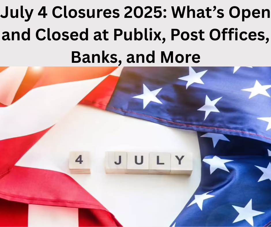 July 4 Closures 2025