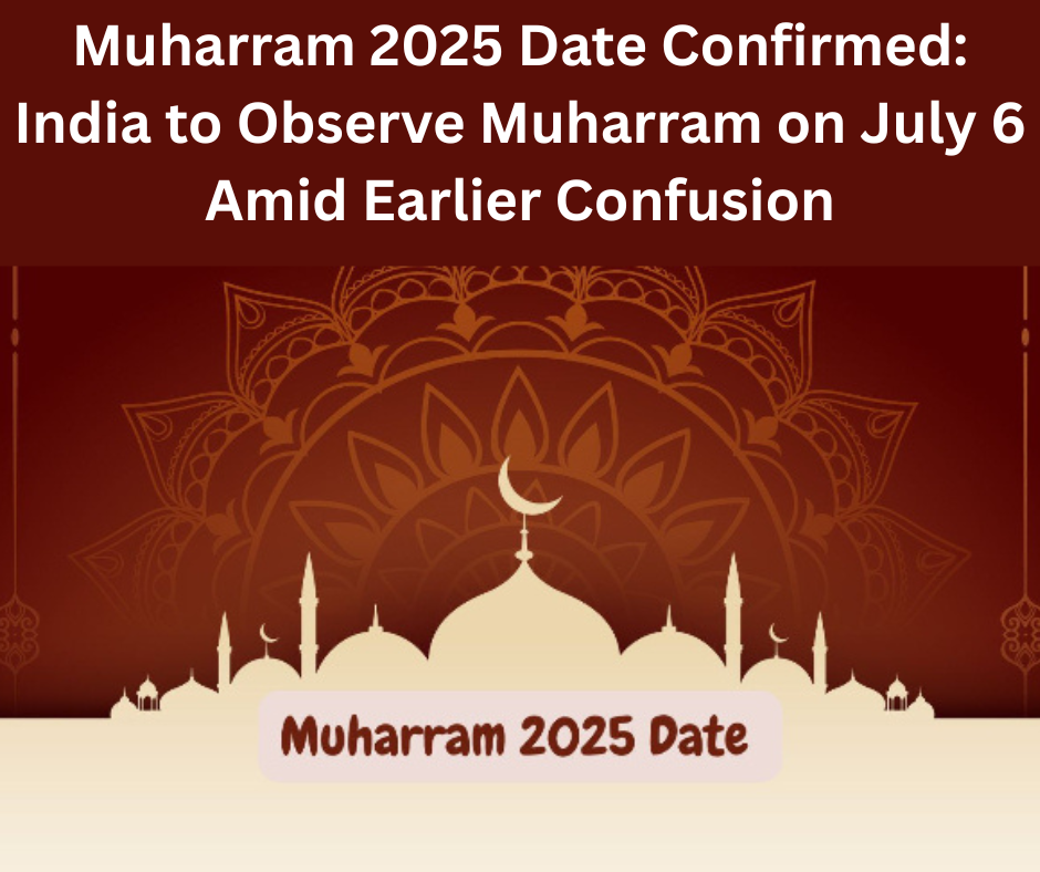 Muharram 2025 Date Confirmed: India to Observe Muharram on Official July 6 Amid Earlier Confusion