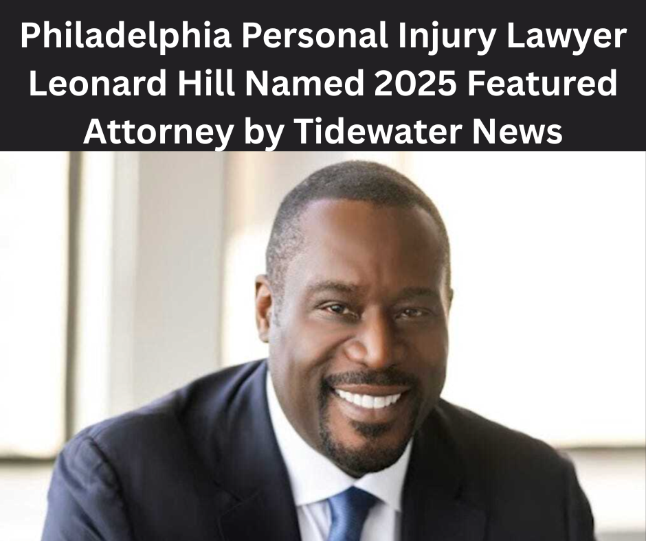 Philadelphia Personal Injury Lawyer Leonard Hill Named 2025 Featured Attorney by Tidewater News