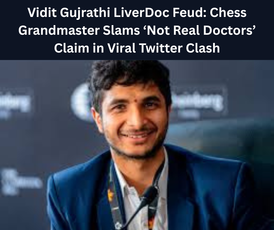 Vidit Gujrathi LiverDoc Feud: Chess Grandmaster Slams ‘Not Real Doctors’ Claim in Viral Twitter Clash